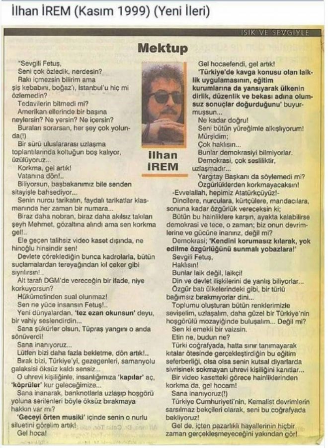 İlhan İrem 1999 yılında  -Antalya'da yayınlanan- Yeni İleri Gazetesi'ndeki yazısında fetullah gülen'e 'fetuş' dediği için bir hakim İlhan İrem'i 100 milyon TL tazminat ödemeye mahkum etmişti. Yazıyı yorumsuz sunuyoruz.(1)